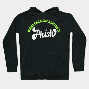 Gonna Chill Out & Listen To Phish Hoodie